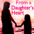 From A Daughter&rsquo;s Heart!