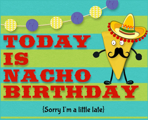 Nacho Birthday Today!