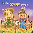 Let&rsquo;s Be "Corny" Together.